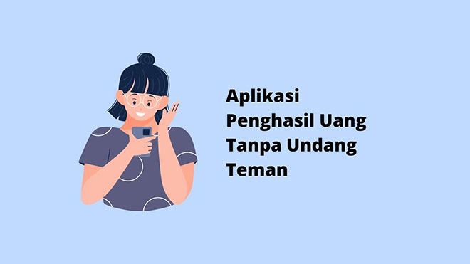 Aplikasi Penghasil Uang Tanpa Undang Teman