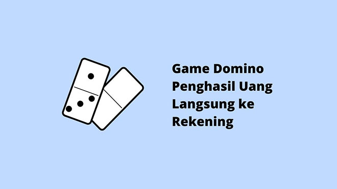 Game Domino Penghasil Uang Langsung ke Rekening