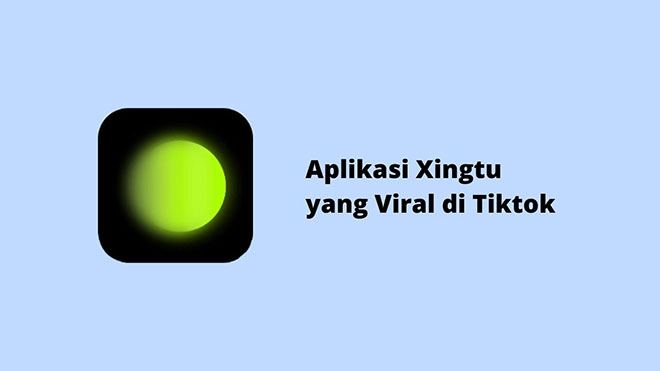 Aplikasi Xingtu yang Viral di TikTok