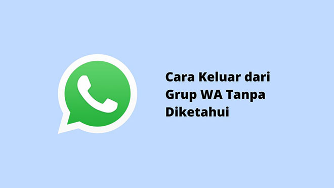 Cara Keluar dari Grup WA Tanpa Diketahui