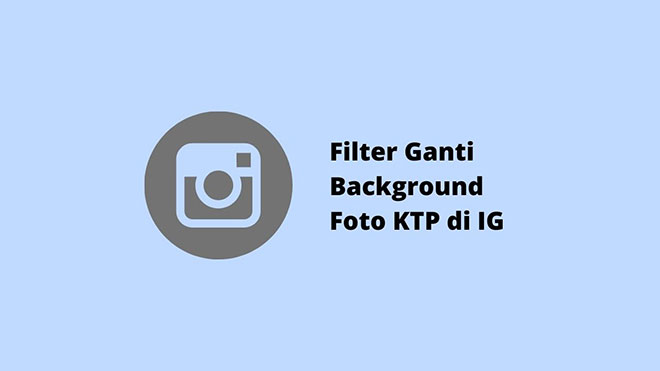 Filter Ganti Background Foto KTP di IG