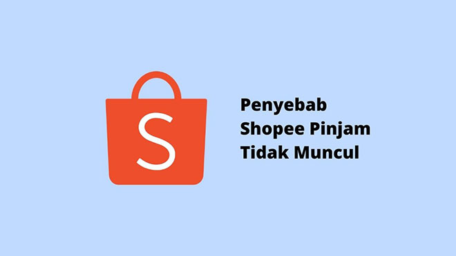 Penyebab Shopee Pinjam Tidak Muncul