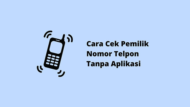 Cara Cek Pemilik Nomor Telepon Tanpa Aplikasi