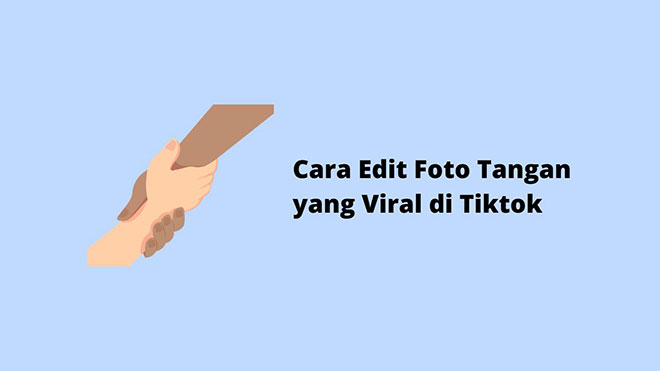 Cara Edit Foto Tangan yang Viral di TikTok