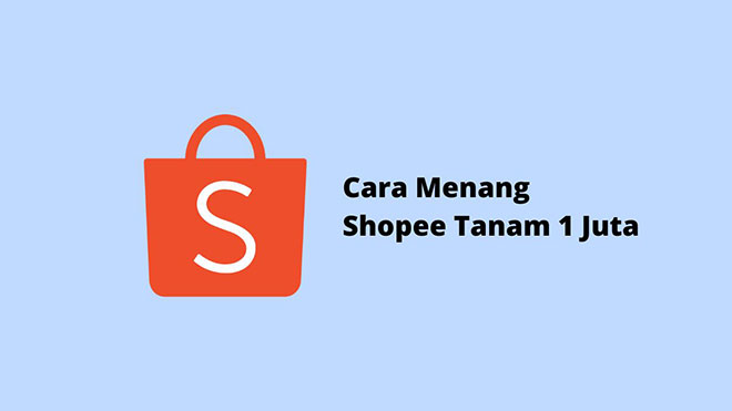 Cara Menang Shopee Tanam 1 Juta