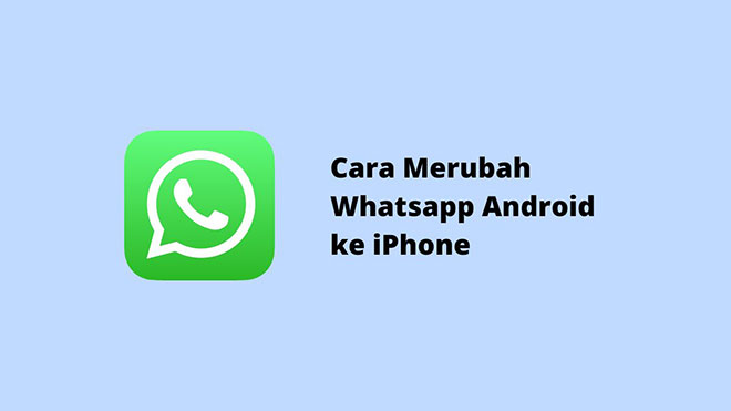 Cara Merubah WhatsApp Android ke iPhone