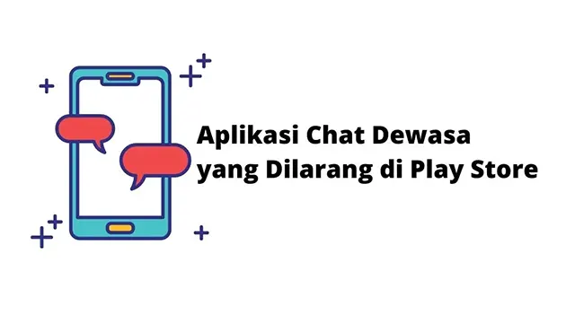 Aplikasi Chat Dewasa yang Dilarang di Play Store