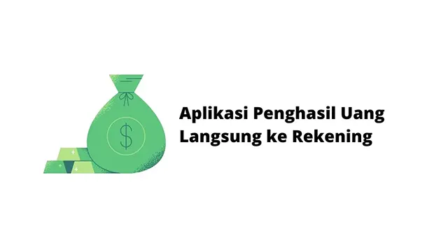 Aplikasi Penghasil Uang Langsung ke Rekening