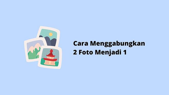 Cara Menggabungkan 2 Foto Menjadi 1