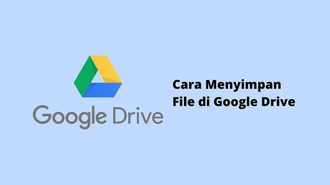 Cara Menyimpan File di Google Drive