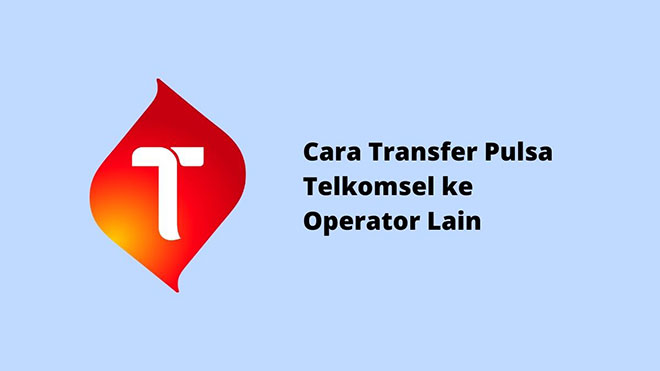 Cara Transfer Pulsa Telkomsel ke Operator Lain
