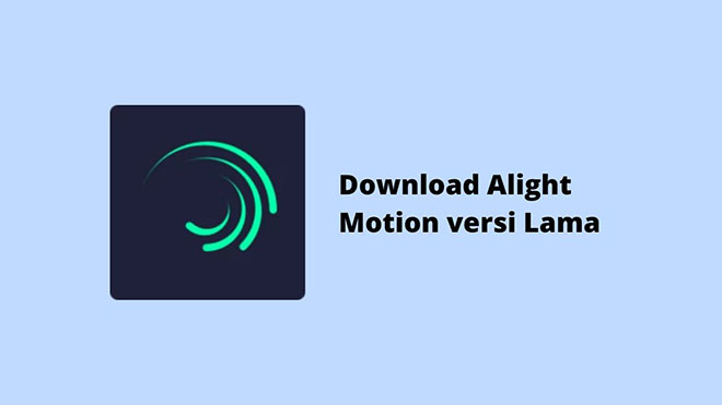 Download Alight Motion Versi Lama