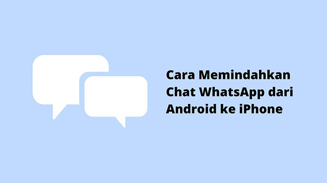 Cara Memindahkan Chat WhatsApp dari Android ke iPhone