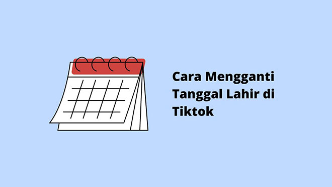 Cara Mengganti Tanggal Lahir di Tiktok