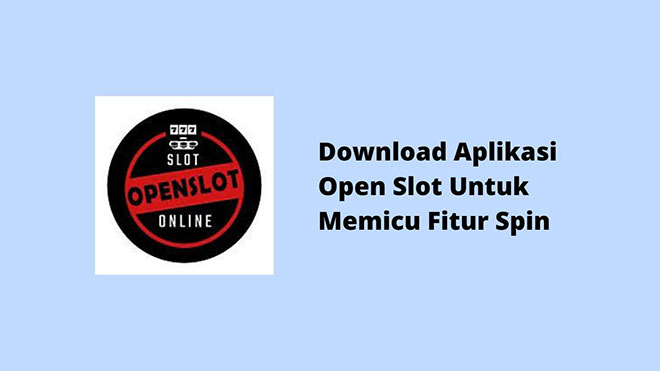 Download Aplikasi Open Slot Untuk Memicu Fitur Spin
