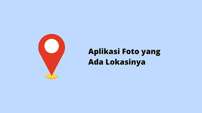 Aplikasi Foto yang Ada Lokasinya