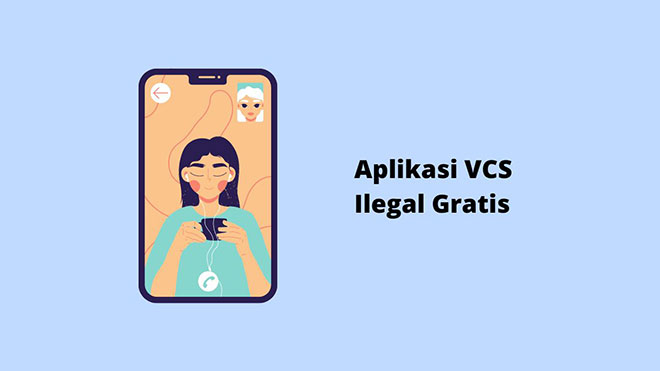 Aplikasi VCS Ilegal Gratis