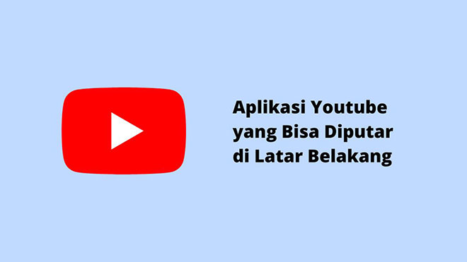 Aplikasi Youtube yang Bisa Diputar di Latar Belakang