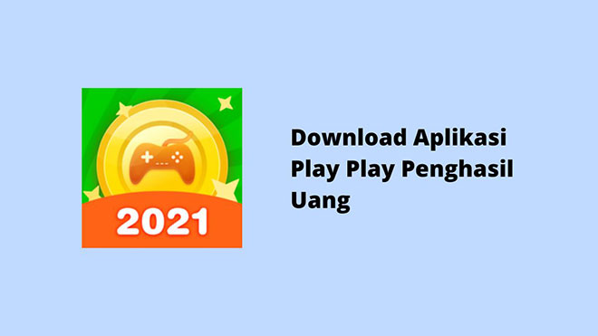 Download Aplikasi Play Play Penghasil Uang