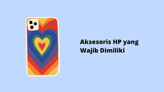 Aksesoris HP yang Wajib Dimiliki