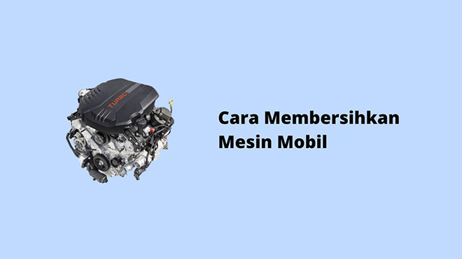 Cara Membersihkan Mesin Mobil