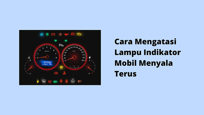 Cara Mengatasi Lampu Indikator Mobil Menyala Terus