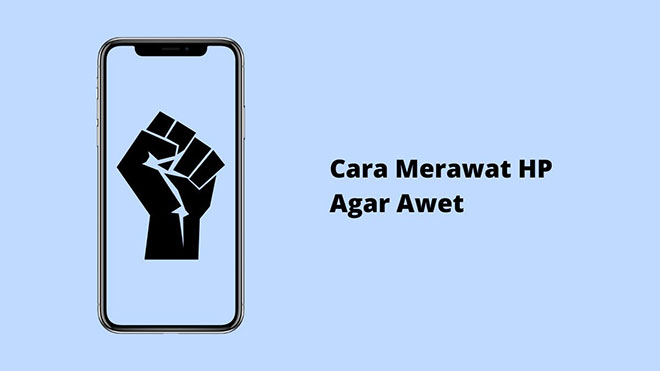 Cara Merawat HP Agar Awet
