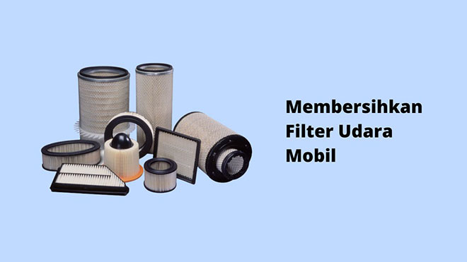 Membersihkan Filter Udara Mobil