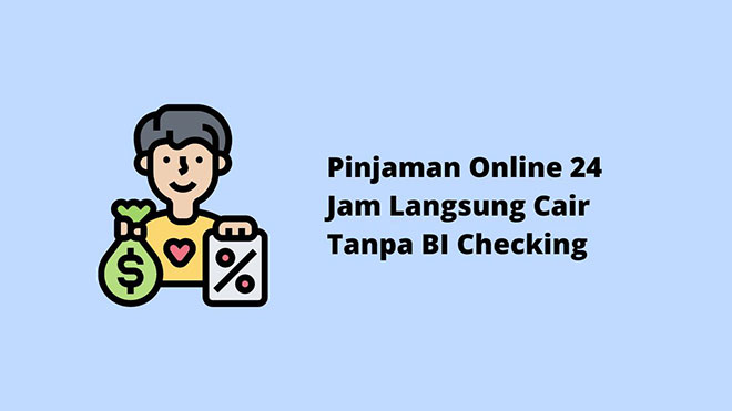 Pinjaman Online 24 Jam Langsung Cair Tanpa BI Checking