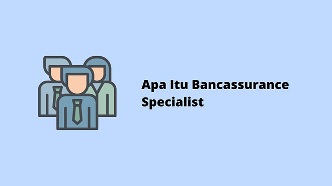 Apa Itu Bancassurance Specialist