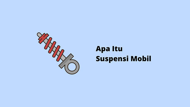 Apa Itu Suspensi Mobil