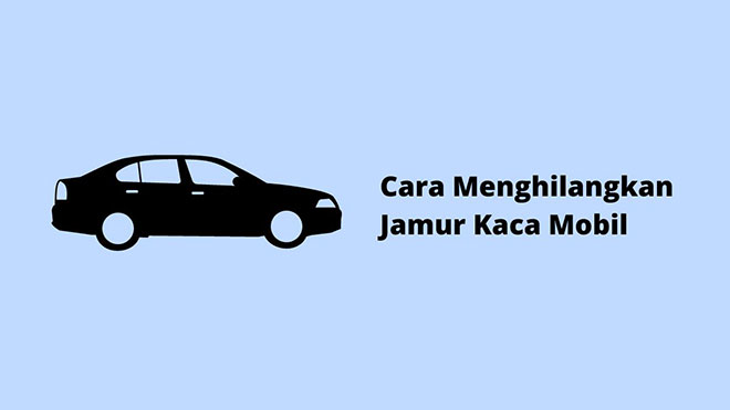 Cara Menghilangkan Jamur Kaca Mobil
