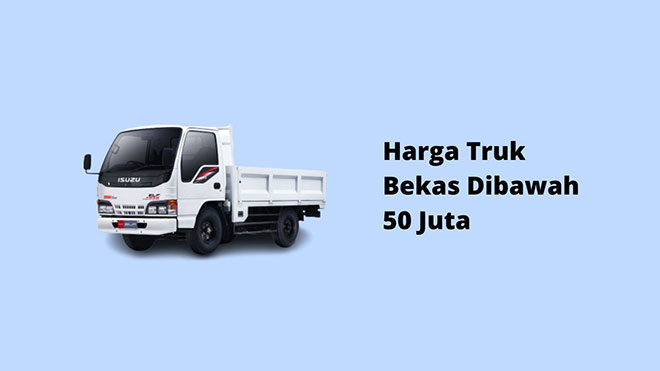 Harga Truk Bekas Dibawah 50 Juta