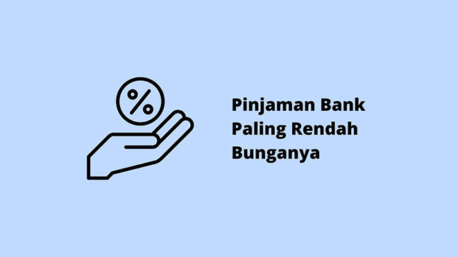 Pinjaman Bank Paling Rendah Bunganya