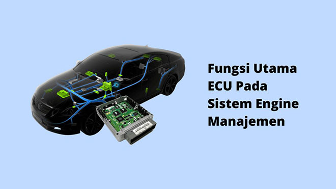 Fungsi Utama ECU Pada Sistem Engine Manajemen