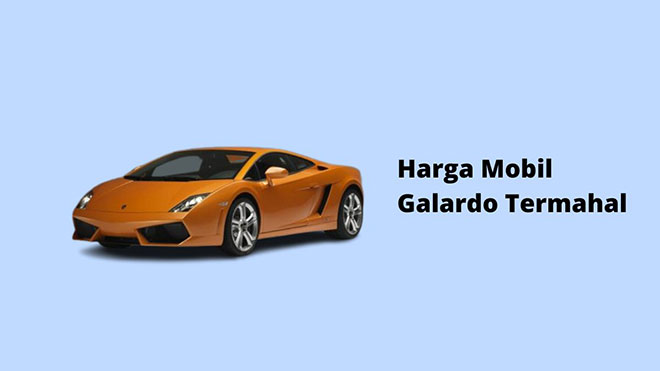 Harga Mobil Galardo Termahal