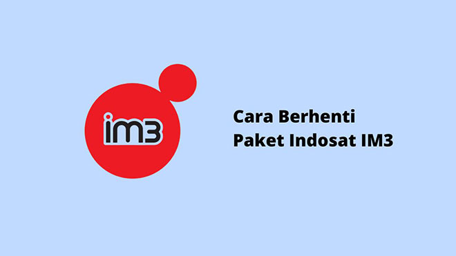 Cara Berhenti Paket Indosat IM3
