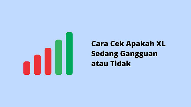 Cara Cek Apakah XL Sedang Gangguan atau Tidak