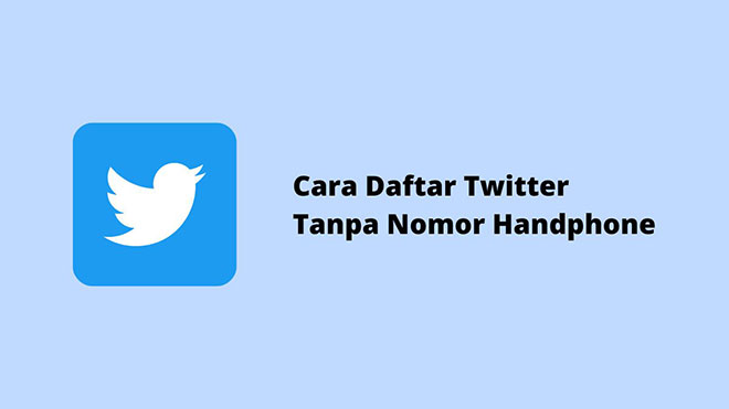Cara Daftar Twitter Tanpa Nomor Handphone