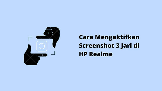 Cara Mengaktifkan Screenshot 3 Jari di HP Realme