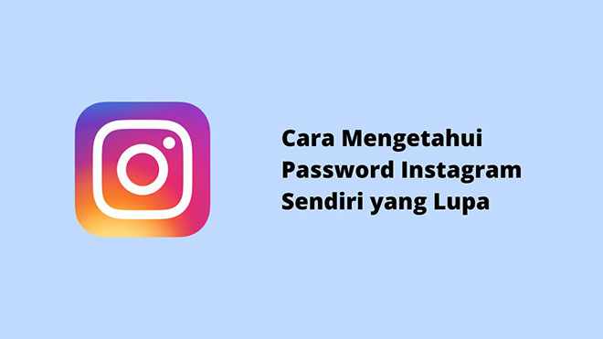 Cara Mengetahui Password Instagram Sendiri yang Lupa