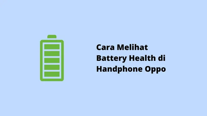 Cara Melihat Battery Health di Handphone Oppo