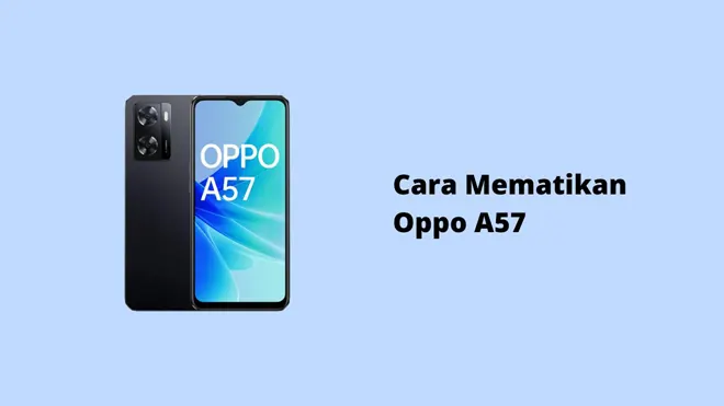 Cara Mematikan Oppo A57