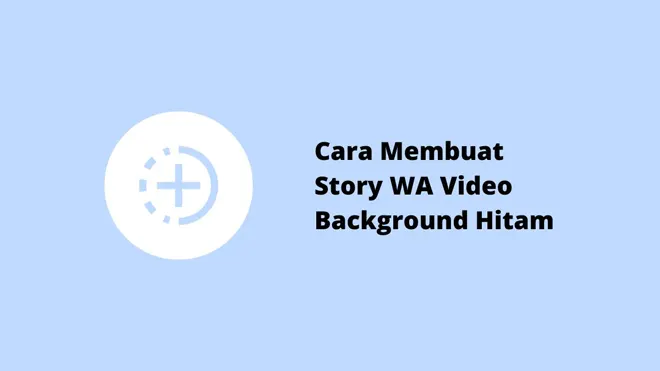 Cara Membuat Story WA Video Background Hitam