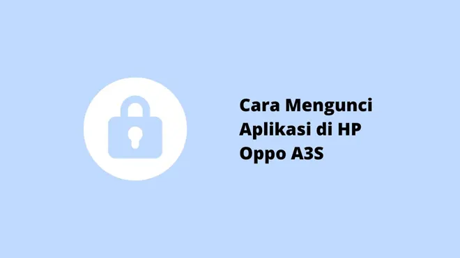 Cara Mengunci Aplikasi di HP Oppo A3S