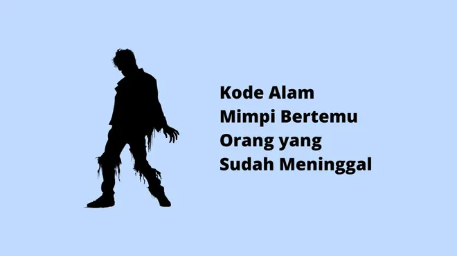 Kode Alam Mimpi Bertemu Orang yang Sudah Meninggal