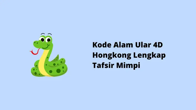 Kode Alam Ular 4D Hongkong Lengkap Tafsir Mimpi