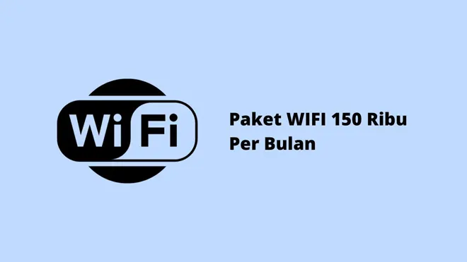 Paket WIFI 150 Ribu Per Bulan
