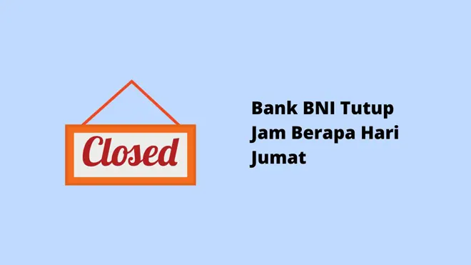 Bank BNI Tutup Jam Berapa Hari Jumat