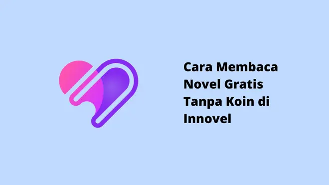 Cara Membaca Novel Gratis Tanpa Koin di Innovel